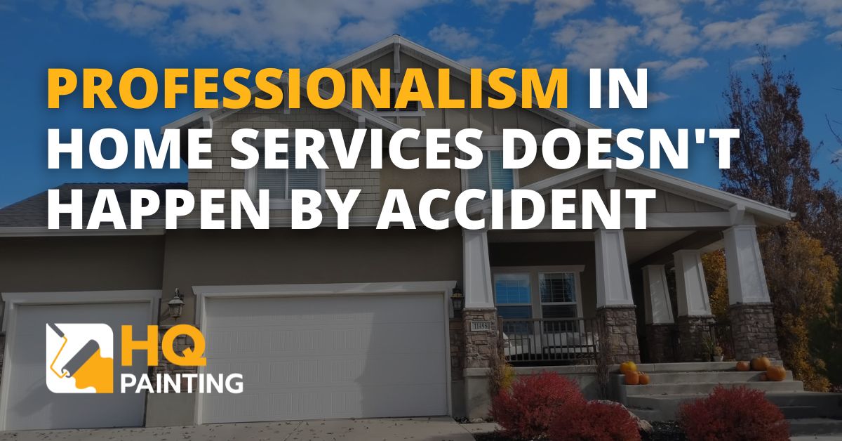 Professionalism in Home Services Doesn't Happen by Accident