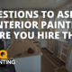 4 Questions To Ask An Interior Painter Before You Hire Them