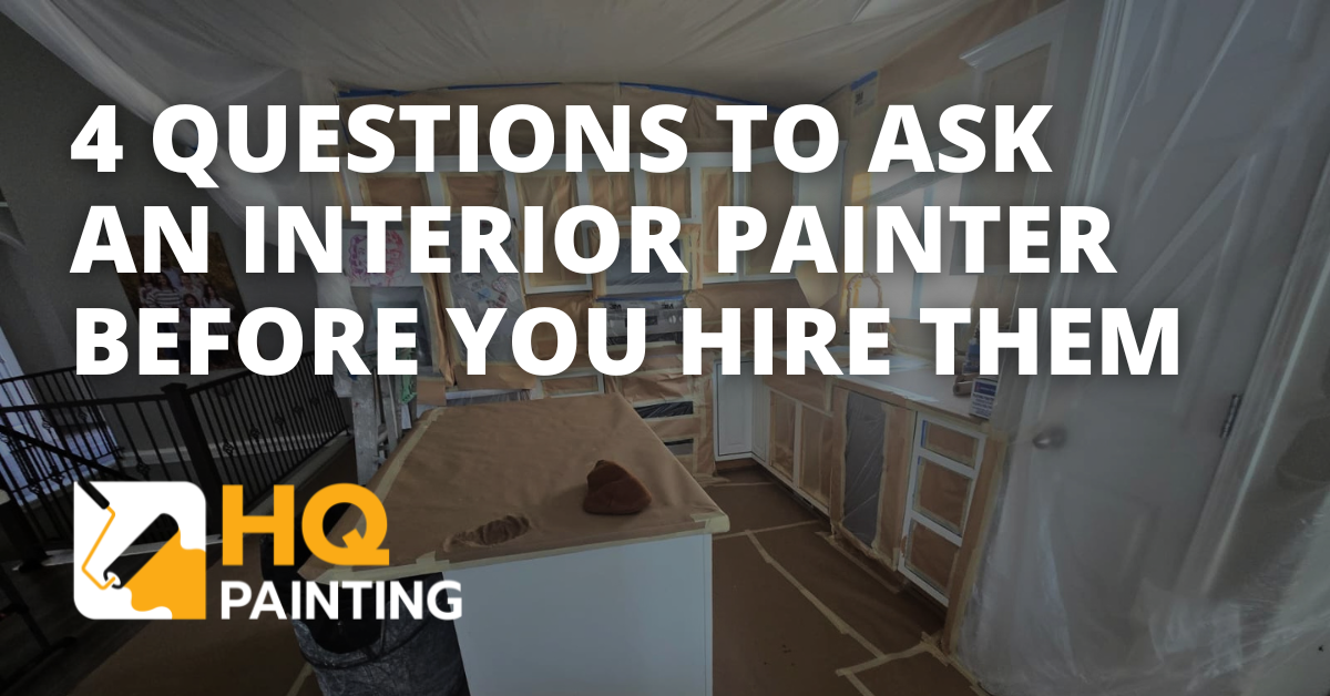 4 Questions To Ask An Interior Painter Before You Hire Them