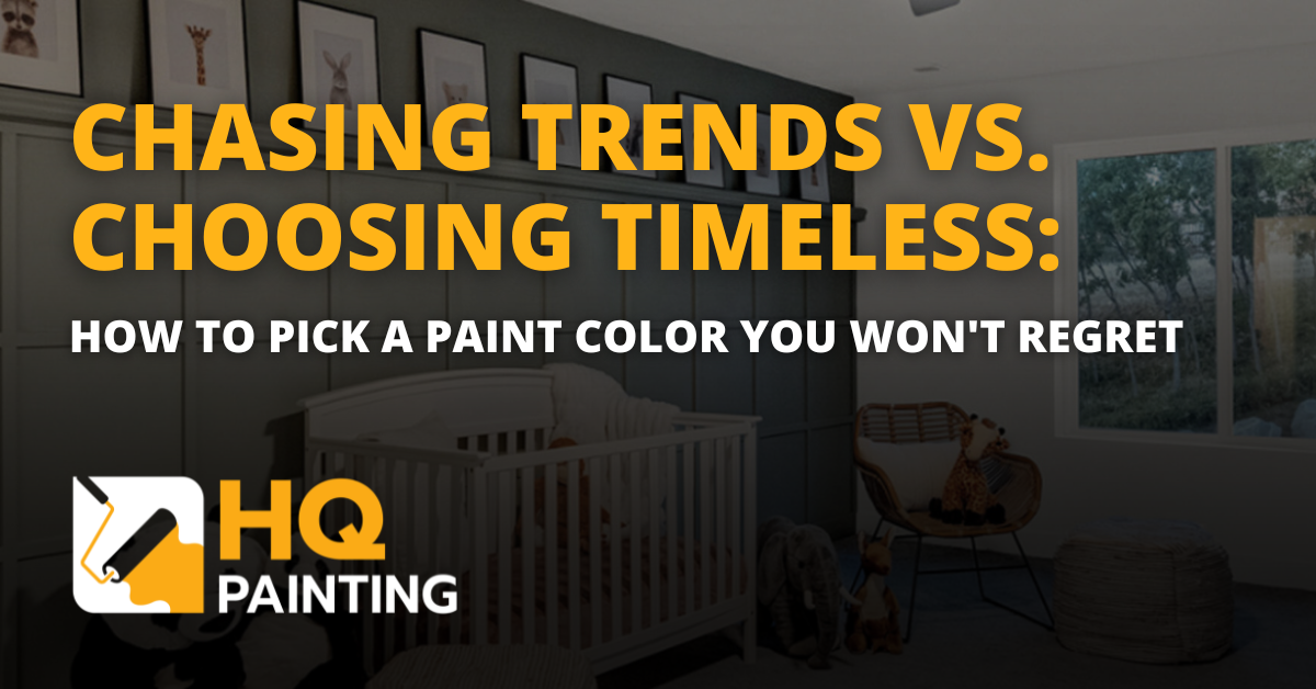Chasing Trends vs. Choosing Timeless- How to Pick a Paint Color You Won't Regret